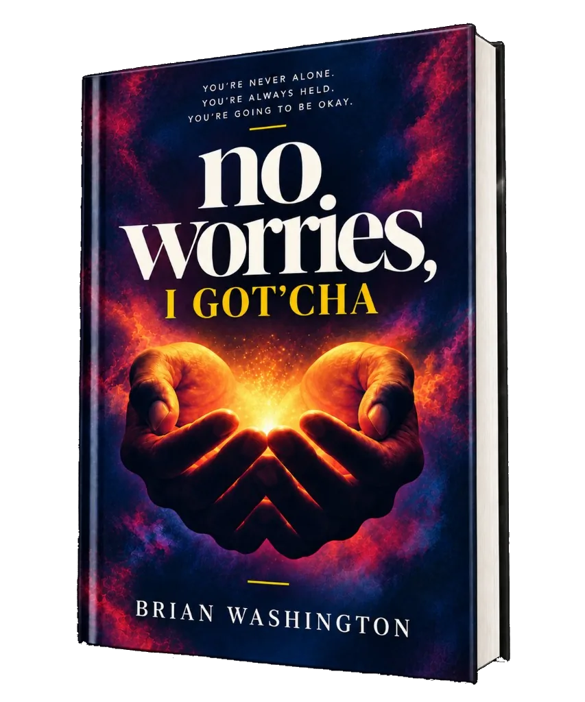 No Worries, I Got’cha by Brian Washington